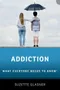 Addiction: What Everyone Needs to Know