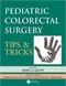 *Pediatric Colorectal Surgery: Tips & Tricks