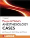 Morgan & Mikhail''s Anesthesiology Cases