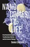 Nano Comes to Life: How Nanotechnology Is Transforming Medicine and the Future of Biology