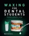 *Waxing for Dental Students
