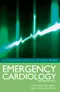 Emergency Cardiology: An Evidence-Based Guide to Acute Cardiac Problems