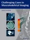 *Challenging Cases in Musculoskeletal Imaging