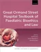 Great Ormond Street Hospital Textbook of Paediatric Bioethics and Law