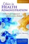Ethics in Health Administration: A Practical Approach for Decision Makers