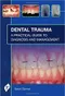 Dental Trauma: A Practical Guide to Diagnosis and Management