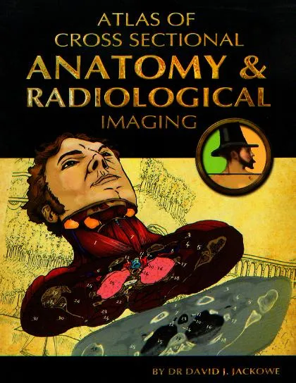 Atlas of Cross Sectional Anatomy ＆ Radiological Imaging