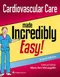 *Cardiovascular Care Made Incredibly Easy