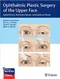 *Ophthalmic Plastic Surgery of the Upper Face: Eyelid Ptosis, Dermatochalasis, and Eyebrow Ptosis