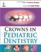 Crowns in Pediatric Dentistry