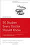 50 Studies Every Doctor Should Know: The Key Studies that Form the Foundation of Evidence-Based Medicine