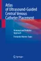 Atlas of Ultrasound-Guided Central Venous Catheter Placement: Neonatal and Pediatric Approach