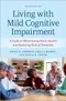Living with Mild Cognitive Impairment: A Guide to Maximizing Brain Health and Reducing the Risk of D