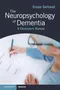 The Neuropsychology of Dementia: A Clinician's Manual