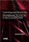 Learning and Mastering Pharmaceutical Calculations