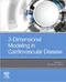 3-Dimensional Modeling in Cardiovascular Disease