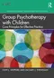 *Group Psychotherapy with Children: Core Principles for Effective Practice