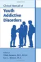 Clinical Manual of Youth Addictive Disorders