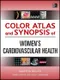 Color Atlas and Synopsis of Women''s Cardiovascular Health