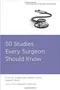 50 Studies Every Surgeon Should Know