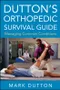 Dutton''s Orthopedic Survival Guide: Managing Common Conditions