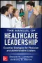 The Manual of Healthcare Leadership: Essential Strategies for Physician and Administrative Leaders