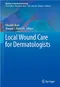 Local Wound Care for Dermatologists