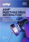 ASHP® Injectable Drug Information, 2021 Edition: A Comprehensive Guide to Compatibility and Stability