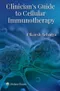 Clinician's Guide to Cellular Immunotherapy