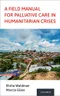 *A Field Manual for Palliative Care in Humanitarian Crises