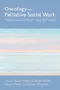 Oncology and Palliative Social Work: Psychosocial Care for People Coping with Cancer