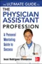 The Ultimate Guide to the Physician Assistant Profession: A Personal Mentoring Guide to Success