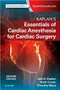 Kaplan''s Essentials of Cardiac Anesthesia for Cardiac Surgery