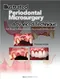Illustrated Periodontal Microsurgery: Advanced Technique Soft Tissue Management for the Ultimate Esthetic Result
