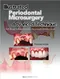 *Illustrated Periodontal Microsurgery: Advanced Technique Soft Tissue Management for the Ultimate Esthetic Result