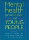 Mental Health Promotion and Young People: Concepts and Practice