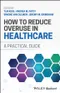 How to Reduce Overuse in Healthcare: A Practical Guide