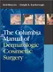 The Columbia Manual of Dermatologic Cosmetic Surgery