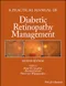 A Practical Manual of Diabetic Retinopathy Management
