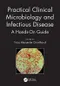 Practical Clinical Microbiology and Infectious Diseases: A Hands-On Guide